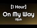 Illijah - On My Way [Slowed Tiktok] [1 Hour] (Lyrics) | I'll be on my way [Tiktok Remix]