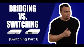 Bridging vs Switching - What's the Difference? [Switching Part 1]