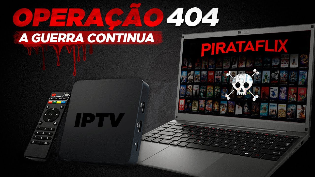 OPERAÇÃO 404 | 6ª FASE: 600 sites de IPTV e STREAMING BLOQUEADOS!