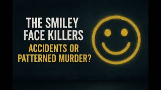 🕵️ The Smiley Face Killers – Accidents or Patterned Murder?