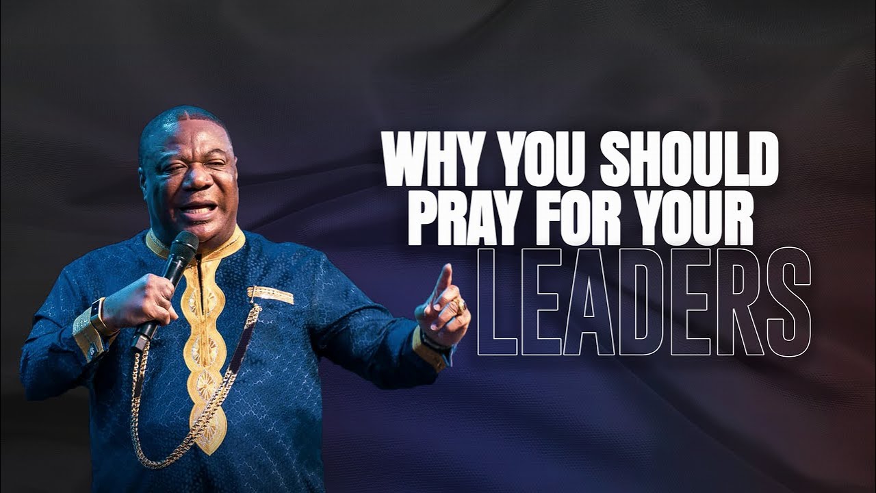 WHY YOU SHOULD PRAY FOR YOUR LEADERS EVEN IF YOU DON'T AGREE WITH THEM