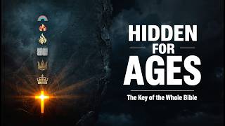 Hidden for Ages — The Key to Understanding Your Entire Bible