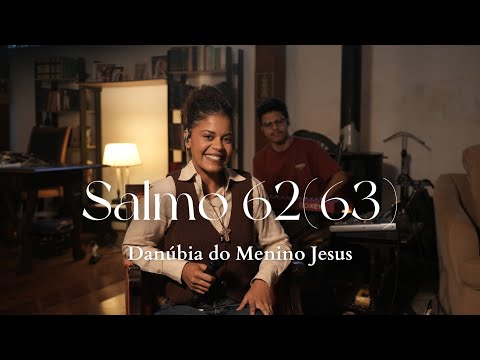 Salmo 62 (63) | "A minh'alma tem sede de vós, como a terra sedenta, ó meu Deus!"