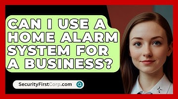 Can I Use A Home Alarm System For A Business? - SecurityFirstCorp.com