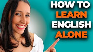 How to Learn English Alone: 3 Tips You MUST Know