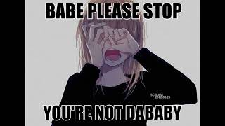Babe please stop you're not dababy