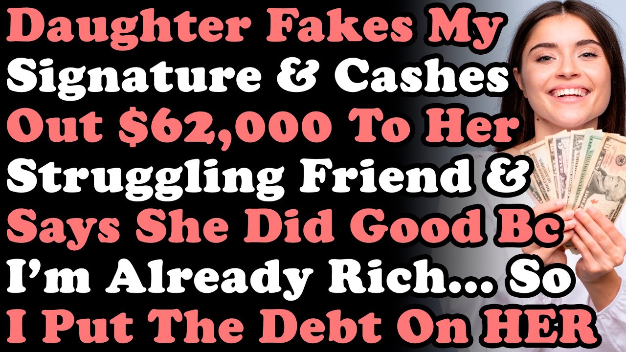Daughter Fakes My Signature & Cashes Out $62,000 To Her Struggling Friend & Says She Did Good Bc...