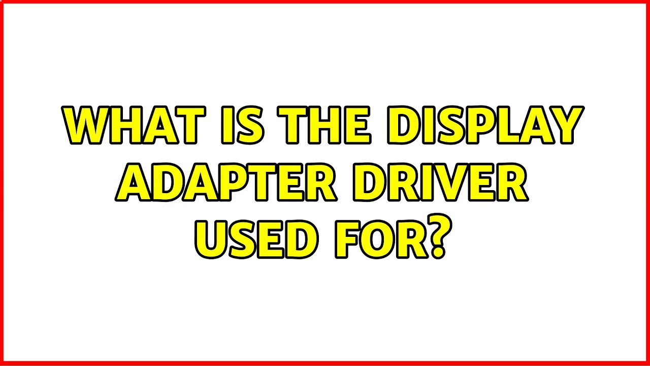 What is the display adapter driver used for? (2 Solutions!!) YouTube