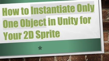 How to Instantiate Only One Object in Unity for Your 2D Sprite