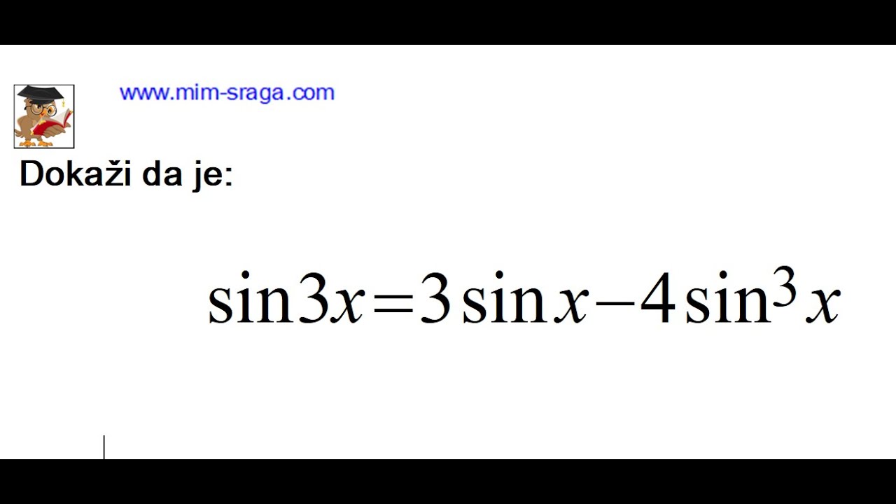 sin 3x = 3 sinx-4 sin³x ili sin 3x = 3 sinx-4 (sinx)^3 dokaži da
