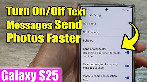 Galaxy S25/S25+/Ultra: How to Turn On/Off Text Messages Send Photos Faster