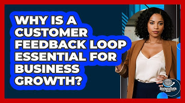 Why Is A Customer Feedback Loop Essential For Business Growth? - BusinessGuide360.com