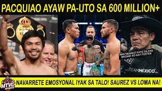 PACQUIAO Ayaw Pa-Uto sa 600 Million+ | Navarrete iyak | LOMA vs Saurez Kasado Na