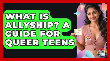 What Is Allyship? A Guide For Queer Teens - Queer Teens United