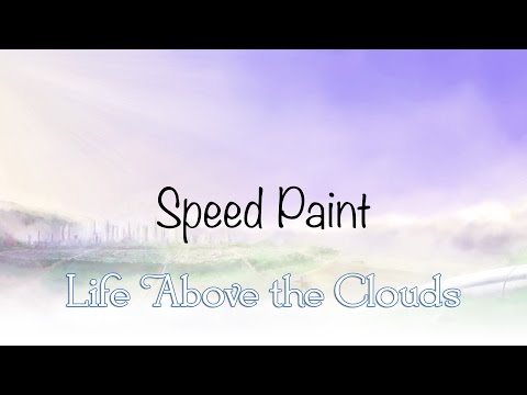 Speed Painting - Life Above the Clouds