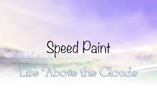 Speed Painting - Life Above the Clouds