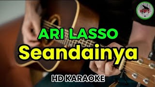 ARI LASSO - SEANDAINYA (Karaoke) 