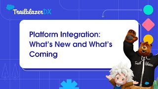 Platform Integration  What’s New and What’s Coming