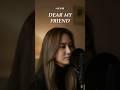 Dear My Friend 姜濤 Ayla Cover