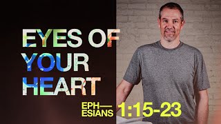 Eyes of Your Heart | Ephesians 1:15-23