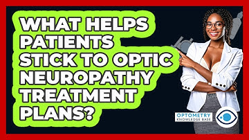 What Helps Patients Stick To Optic Neuropathy Treatment Plans? - Optometry Knowledge Base