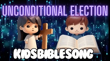 Unconditional Election Explained | Fun Children