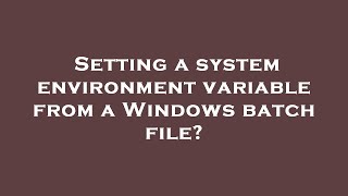 Setting a system environment variable from a Windows batch file?