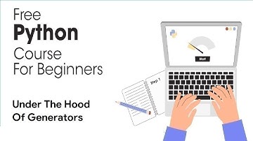 Under The Hood Of Generators - Python Full Course for Beginners 2023