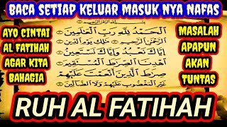 RUH AL FATIHAH BACA TIAP KELUAR MASUK NYA NAFAS,ANDA AKAN DI SELIMUTI KEAJAIBAN DAN QOBUL HAJAT.