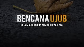 Ceramah Agama Islam: Bencana Ujub (Ustadz Abu Fairuz Ahmad Ridwan, M.A.)