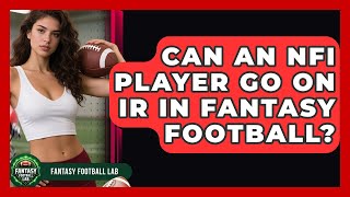 Can An NFI Player Go On IR In Fantasy Football - Fantasy Football Lab
