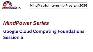 MindPower Session : Google Cloud Computing Foundations Session 5