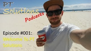 PT Solutions Podcasts Episode #001 Welcome To PT Solutions