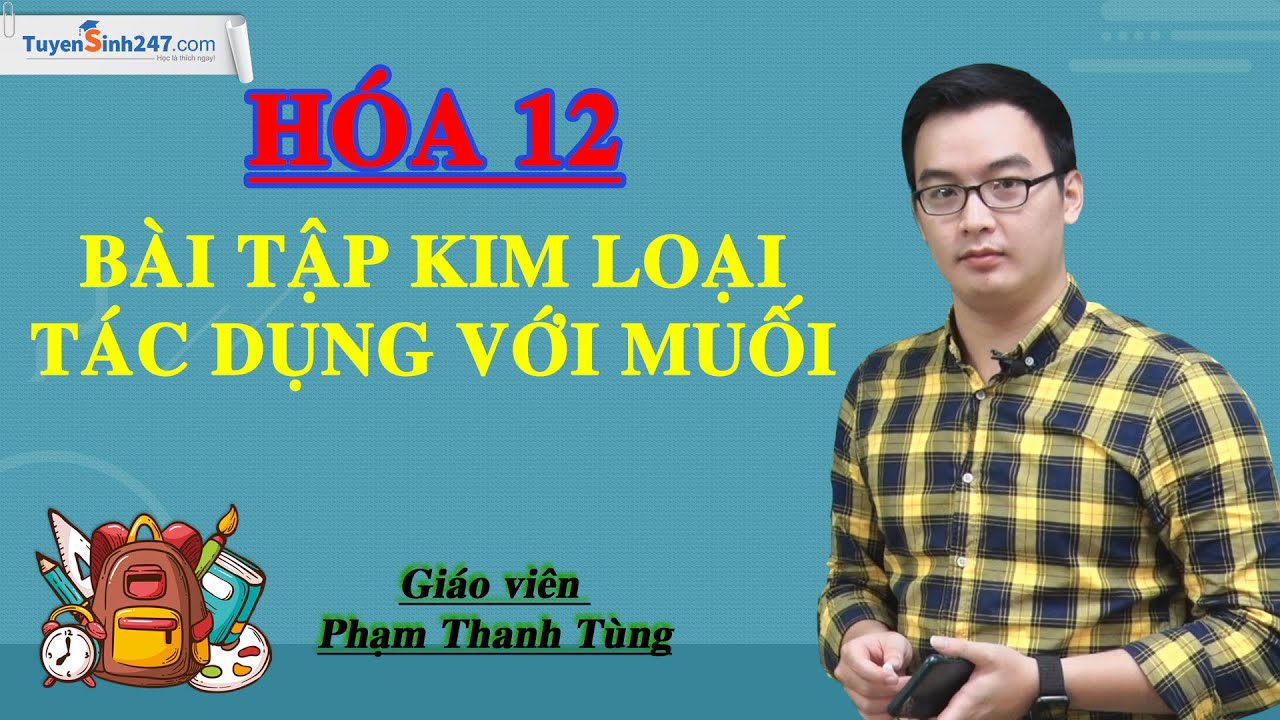 Bài tập kim loại tác dụng với muối - Hóa 12 - Thầy... - youtube