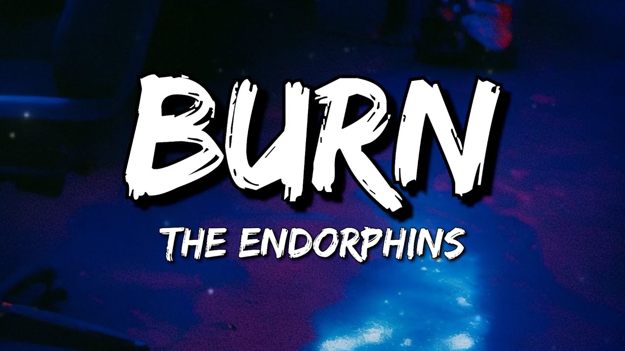 The Endorphins - Burn (Lyrics)