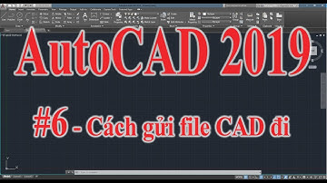 Hướng dẫn sử dụng AutoCAD 2019 - Phần 6 Xuất Đầy Đủ Một File Autocad Để Gửi Đi