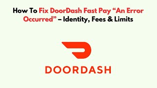 How To Fix DoorDash Fast Pay “An Error Occurred” – Identity, Fees & Limits