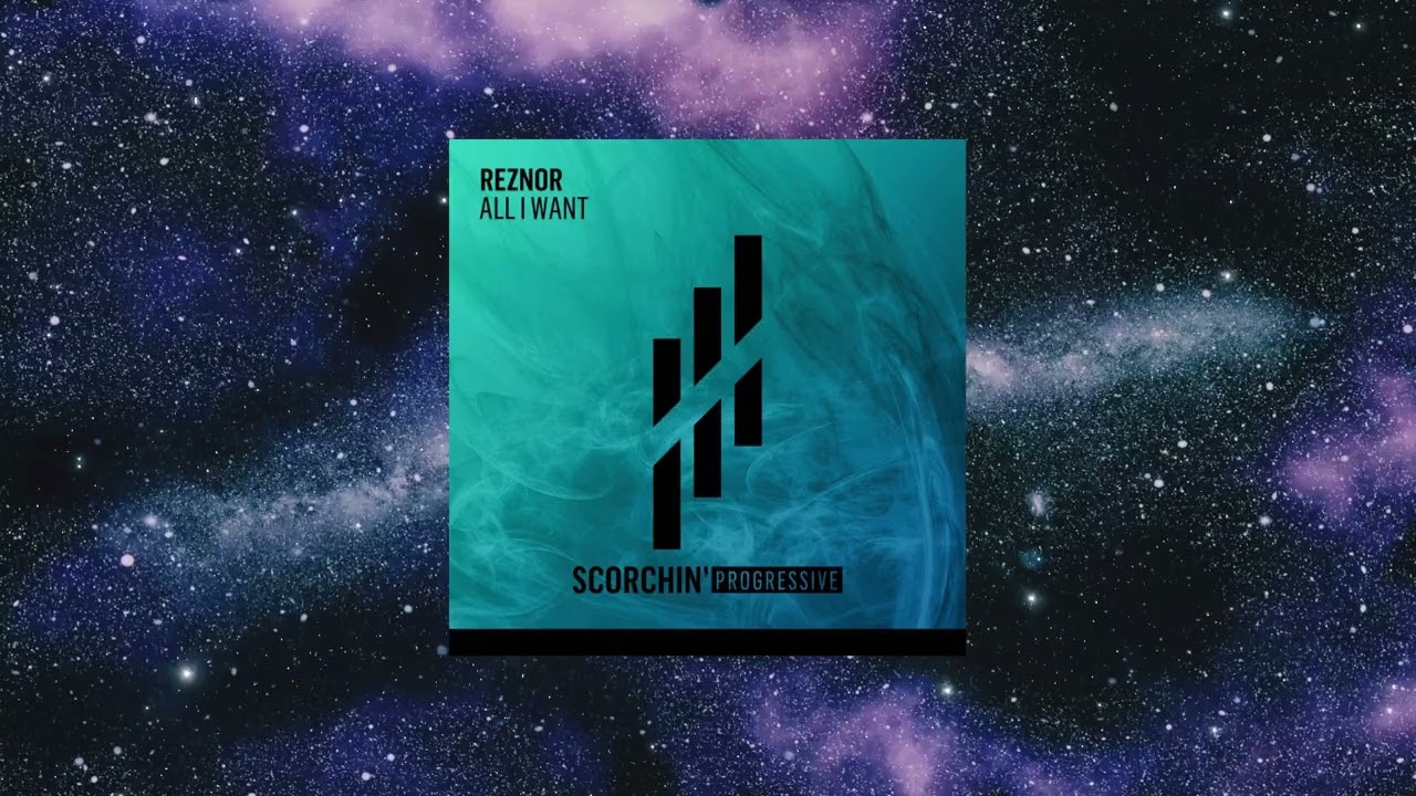 Reznor - All I Want (Extended Mix) [SCORCHIN' PROGRESSIVE]
