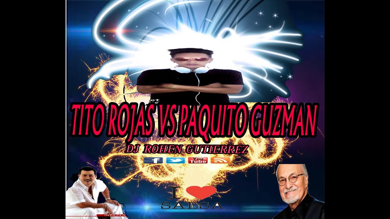 TITO ROJAS VS PAQUITO GUZMAN DJ ROHEN GUTIERREZ YouTube
