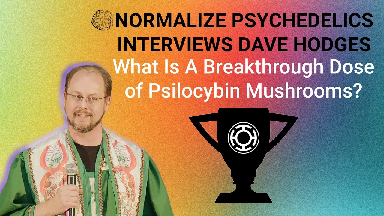 A Breakthrough Dose Of Psilocybin Mushrooms | Normalize Psychedelics Interview With Dave Hodges