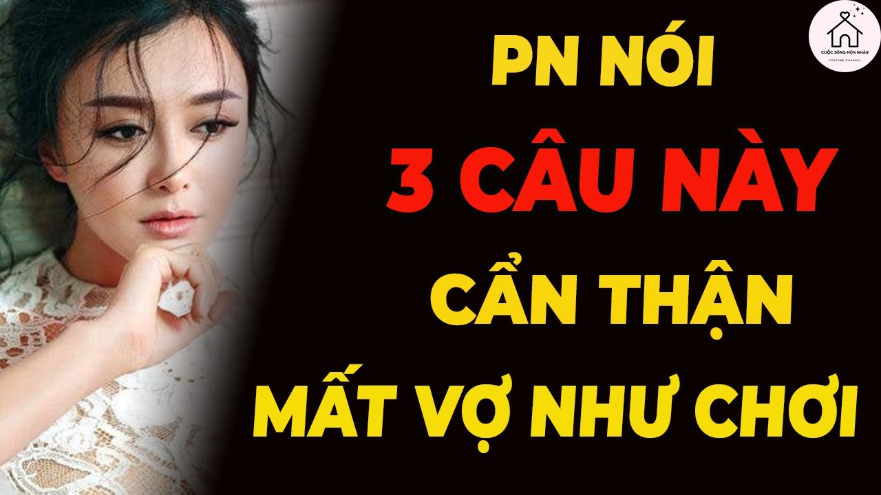3 Câu Phụ Nữ Chán Chồng Thường Nói: Bạn Có Nhận Ra?