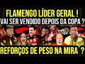 FLAMENGO LÍDER GERAL DA LIBERTADORES! REFORÇOS DE PESO NA MIRA DO MENGÃO? CARRASCAL VAI SER VENDIDO?