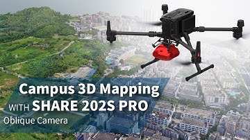 Using SHARE 202S PRO oblique camera doing 3D mapping of a university campus