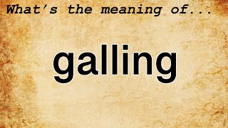Famous Galling Meaning : Definition of Galling Net Worth