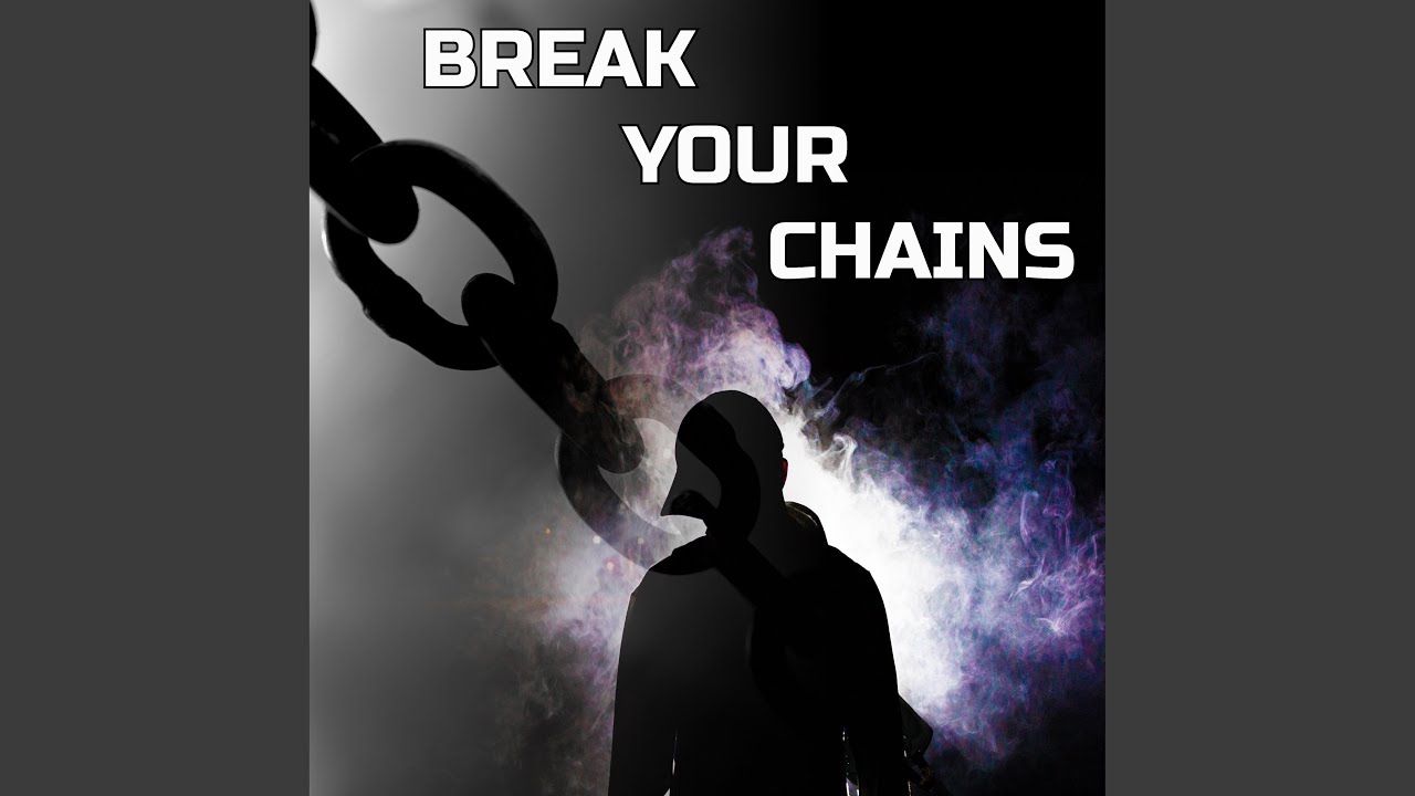 BREAK YOUR CHAINS