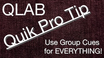QLab Quik Pro Tip: Use Group Cues for EVERYTHING!