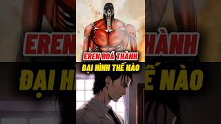 Nguyên nhân Eren có được đại hình? #wibuchua #attackontitan #aot #shorts #eren