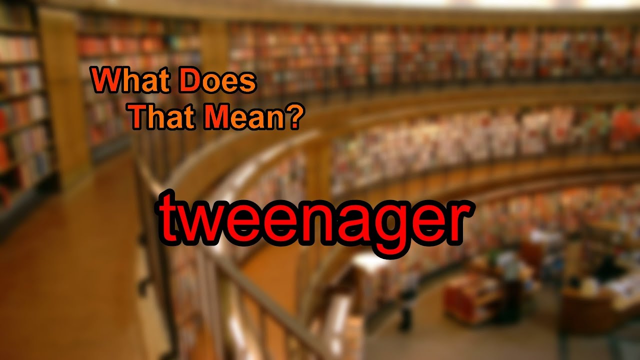 What does tweenager mean?