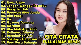 CITA CITATA FULL ALBUM REMIX || UWIW UWIW, JANGAN GANGGU PACARKU || CITA CITATA FULL ALBUM