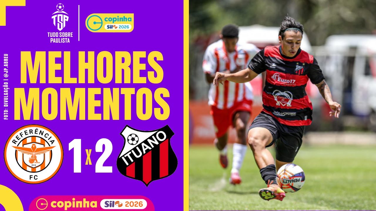 REFERÊNCIA 1 X 2 ITUANO | MELHORES MOMENTOS | COPINHA 2026 | 2ª RODADA